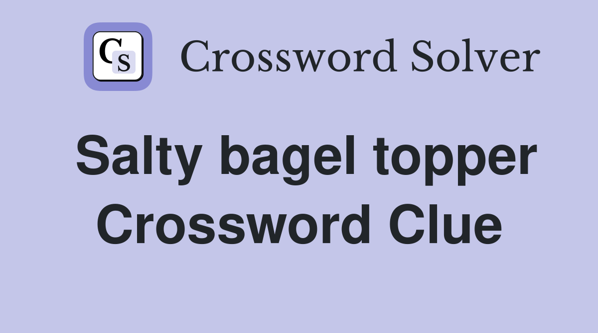 Salty bagel topper Crossword Clue Answers Crossword Solver